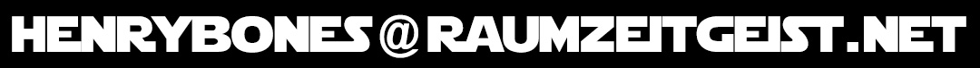 Mailto: henrybones @ raumzeitgeist . net
